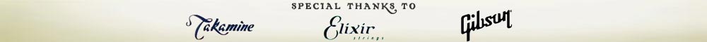 Special Thanks to Takamine, Elixir Strings, and Gibson